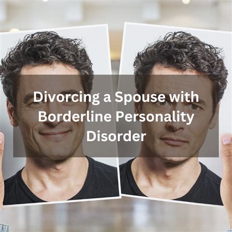 The natural response is to defend yourself and match the level of reactivity. . Divorcing husband with borderline personality disorder